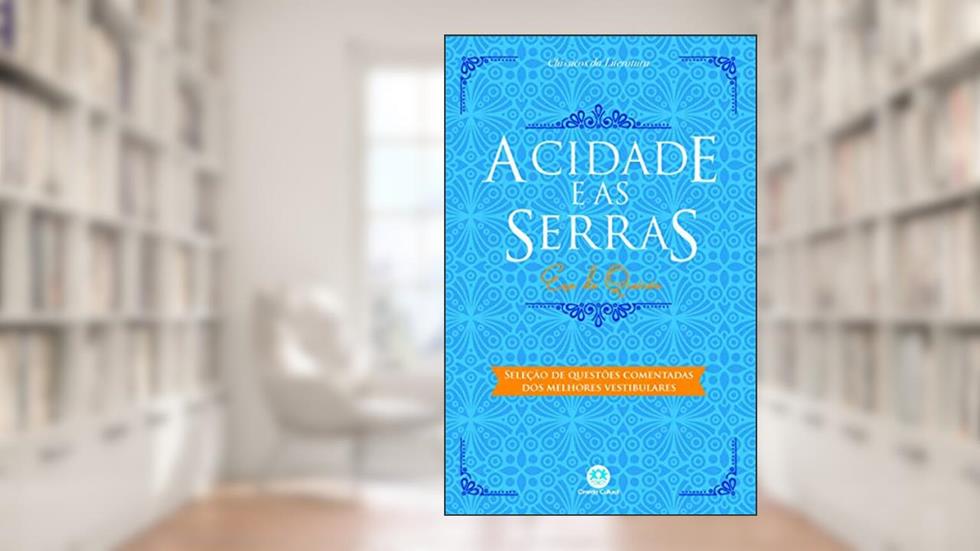 A cidade e as serras: Com questões comentadas de vestibular, do autor Eça de Queirós