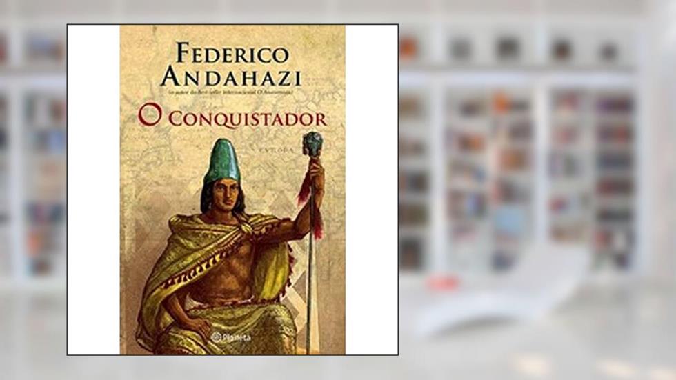 O conquistador, do autor Federico Andahazi