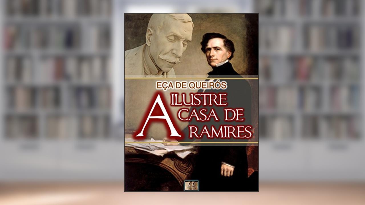 A Ilustre Casa de Ramires [Biografia, Ilustrado, Índice Ativo, Análises, Resumo e Estudos] - Coleção Eça de Queirós Vol. XI, do autor Eça de Queirós