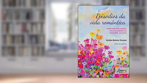 Capa de Episódios da vida romântica: Maria Adelaide Amaral e Eça de Queirós na minissérie Os Maias, do autor Kyldes Batista Vicente