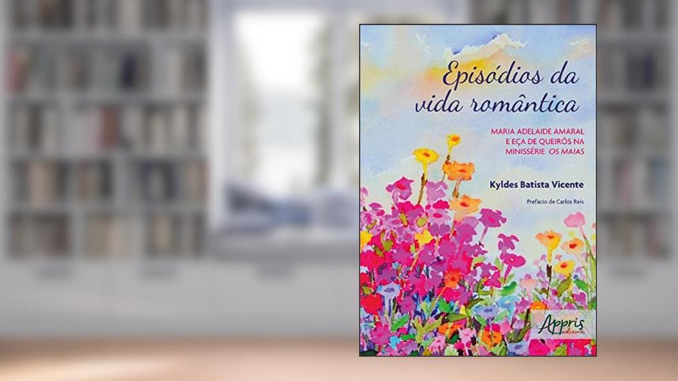 Episódios da vida romântica: Maria Adelaide Amaral e Eça de Queirós na minissérie Os Maias, do autor Kyldes Batista Vicente