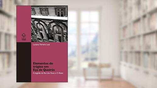 Capa de Elementos do trágico em Eça de Queirós: A tragédia da Rua das Flores e Os Maias, do autor Luciana Ferreira Leal