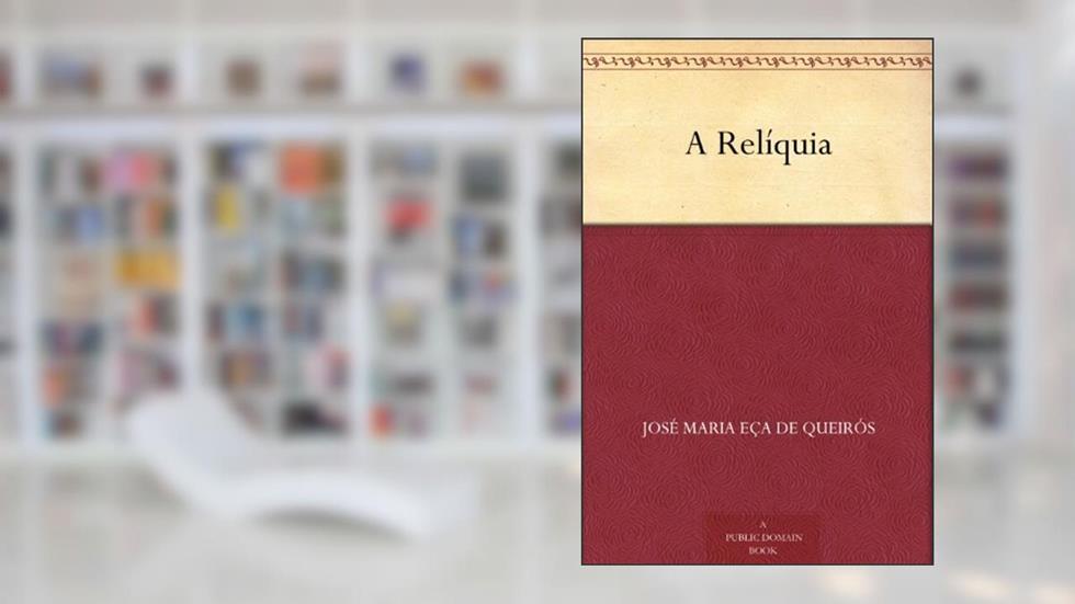 A Relíquia, do autor José Maria Eça de Queirós