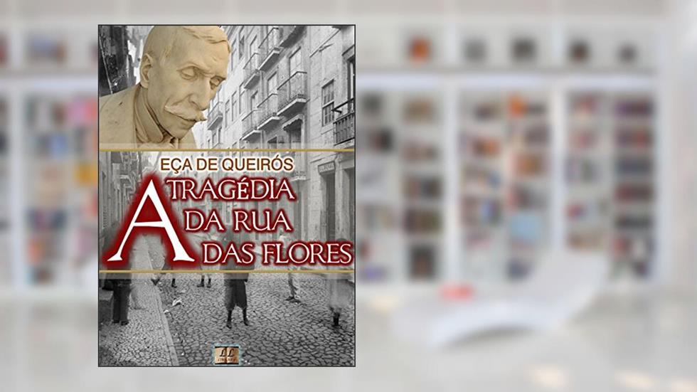 A Tragédia da Rua das Flores [Biografia, Ilustrado, Índice Ativo, Análises, Resumo e Estudos] - Coleção Eça de Queirós Vol. III, do autor Eça de Queirós