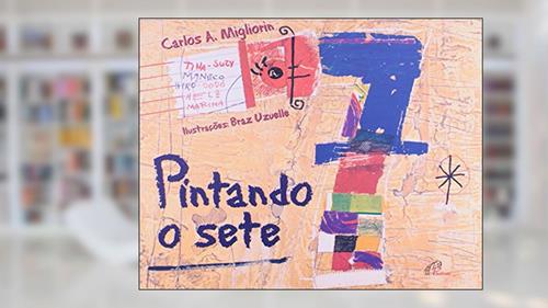 Capa de Pintando O Sete - Coleção Magia Das Letras, do autor Carlos A. Migliorin