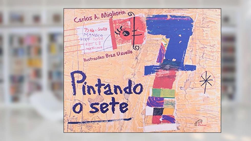 Pintando O Sete - Coleção Magia Das Letras, do autor Carlos A. Migliorin