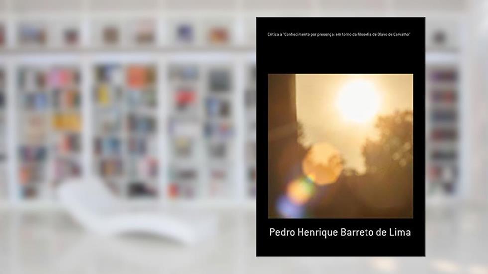 Crítica A "conhecimento Por Presença: Em Torno Da Filosofia De Olavo De Carvalho", do autor Pedro Henrique Barreto De Lima