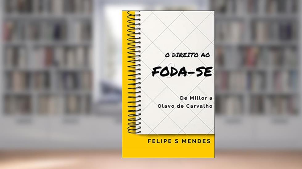 O direito ao FODA-SE: De Millor a Olavo de Carvalho, do autor Felipe Simmons Mendes
