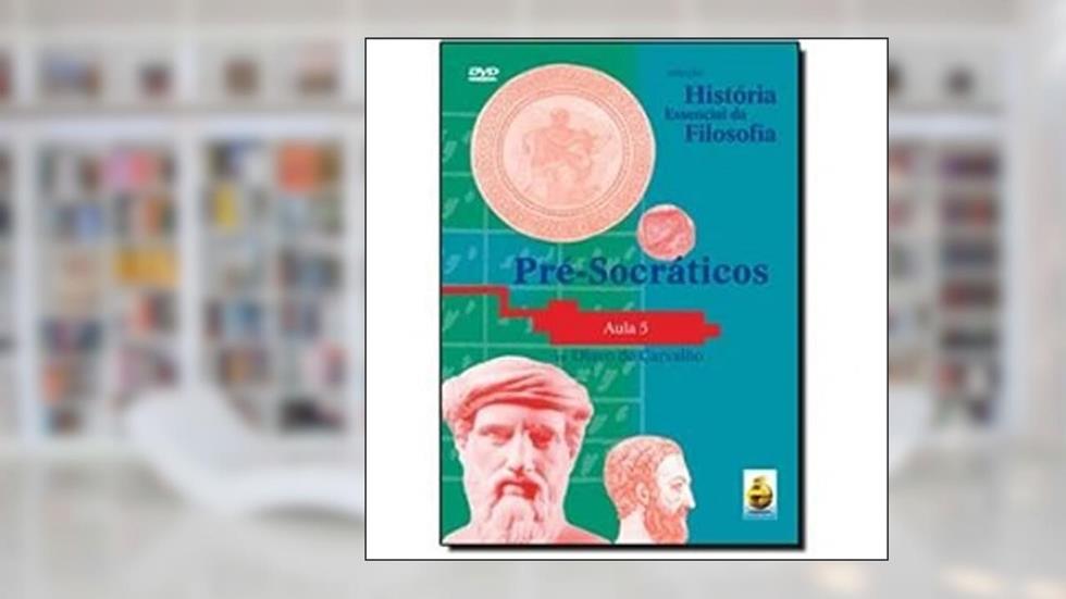 Pré-Socráticos. Aula 5 - Coleção História Essencial Da Filosofia (+ DVD), do autor Olavo de Carvalho