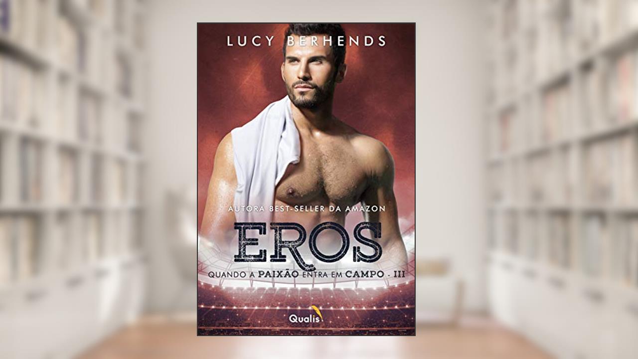 Eros: Quando a Paixão Entra em Campo (Volume 3), do autor Lucy Berhends