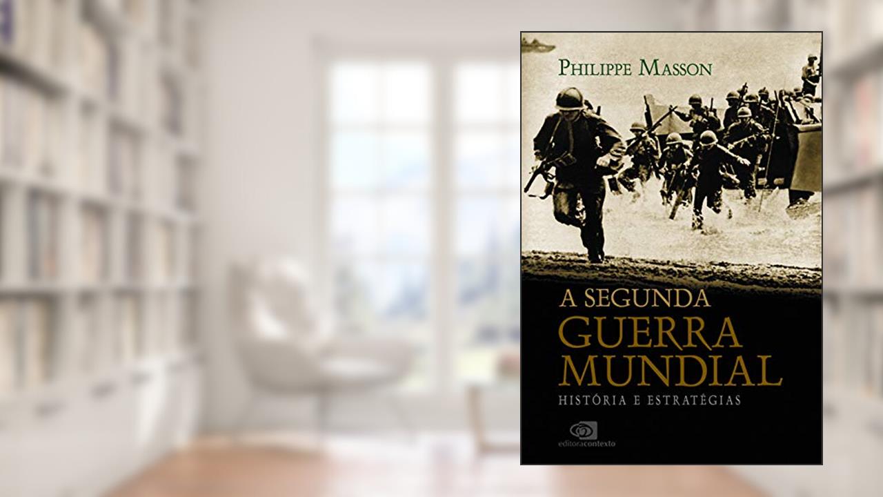 A Segunda Guerra Mundial: História e estratégias, do autor Philippe Masson