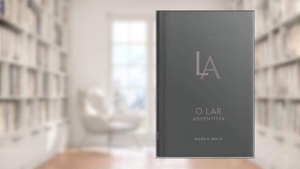 O Lar Adventista (Edição Atualizada - Encadernado), do autor Ellen G. White