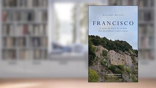 Capa de Francisco: O santo de Assis na origem dos movimentos Franciscanos, do autor Giovanni Miccoli