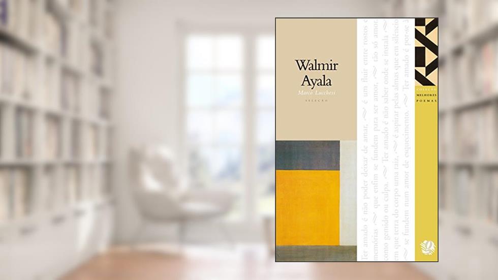 Melhores Poemas Walmir Ayala: seleção e prefácio: Marco Lucchesi, do autor Walmir Ayala