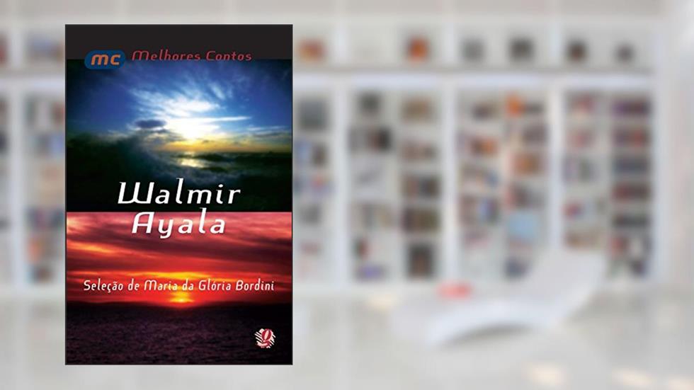 Melhores contos Walmir Ayala: seleção de Maria Da Glória Bordini, do autor Walmir Ayala; Maria da Glória Bordini