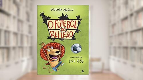 Capa de O futebol do rei leão, do autor Walmir Ayala