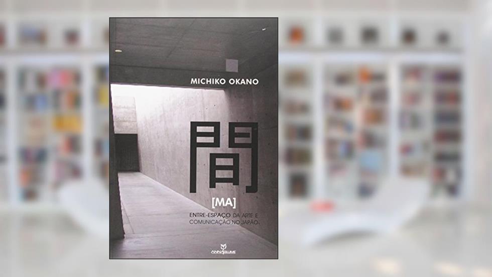 Ma: entre-espaço da arte e comunicação no japão, do autor Michiko Okano