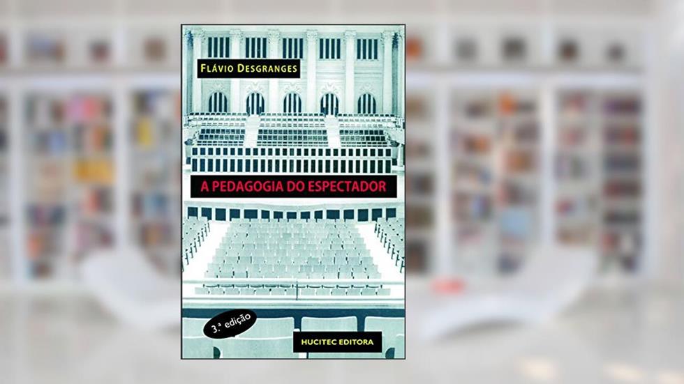 A pedagogia do espectador, do autor Flávio Desgranges