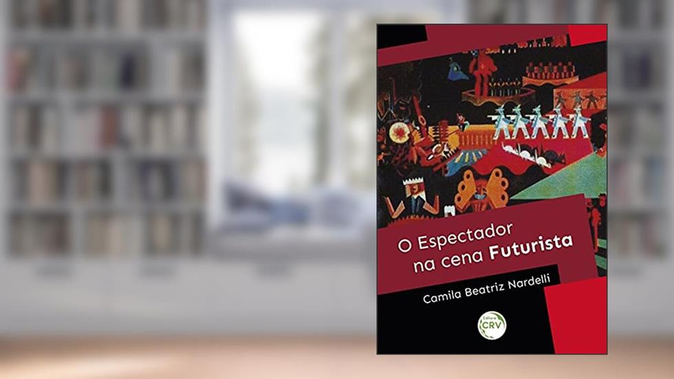 O espectador na cena futurista, do autor Camila Beatriz Nardelli
