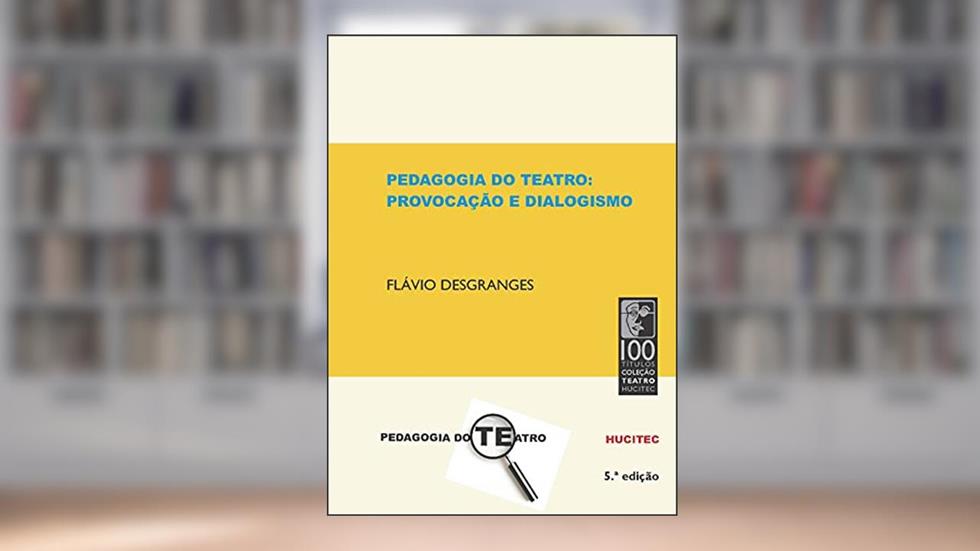 Pedagogia do Teatro: Provocação e dialogismo: 50/1, do autor Flávio Desgranges