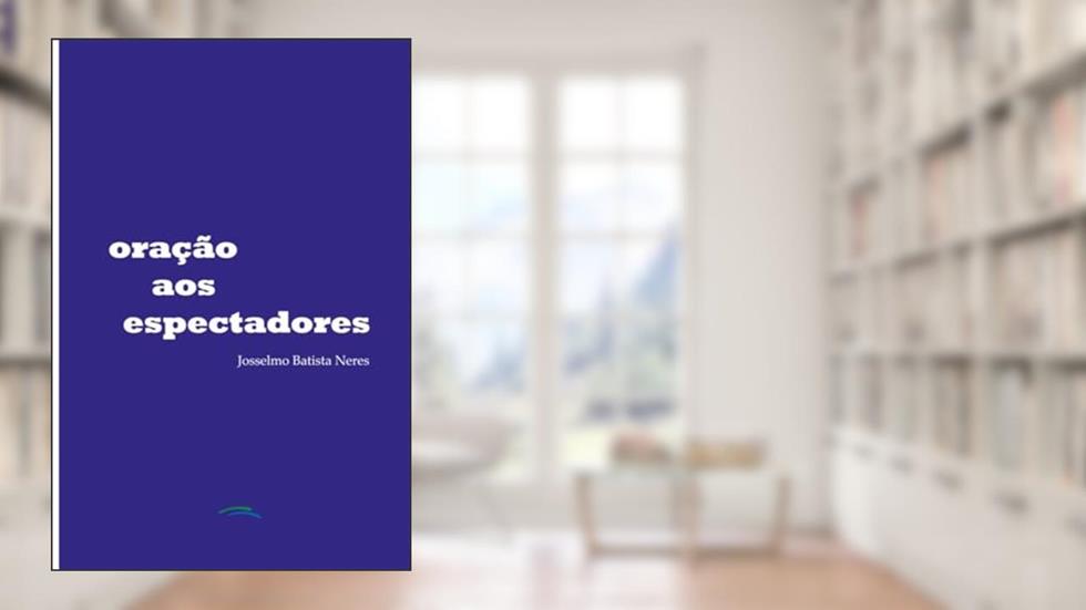 Oração Aos Espectadores, do autor Josselmo Batista Neres