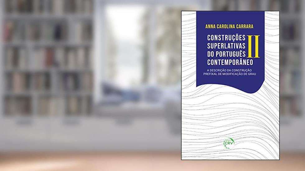 Construções superlativas do português contemporâneo II: A descrição da construção prefixal de modificação de grau, do autor Anna Carolina Carrara