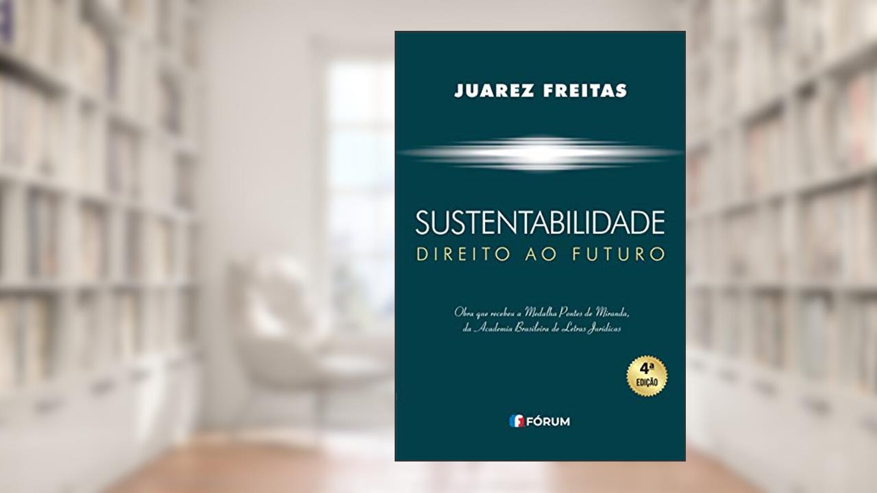 Sustentabilidade: Direito ao Futuro, do autor Juarez Freitas