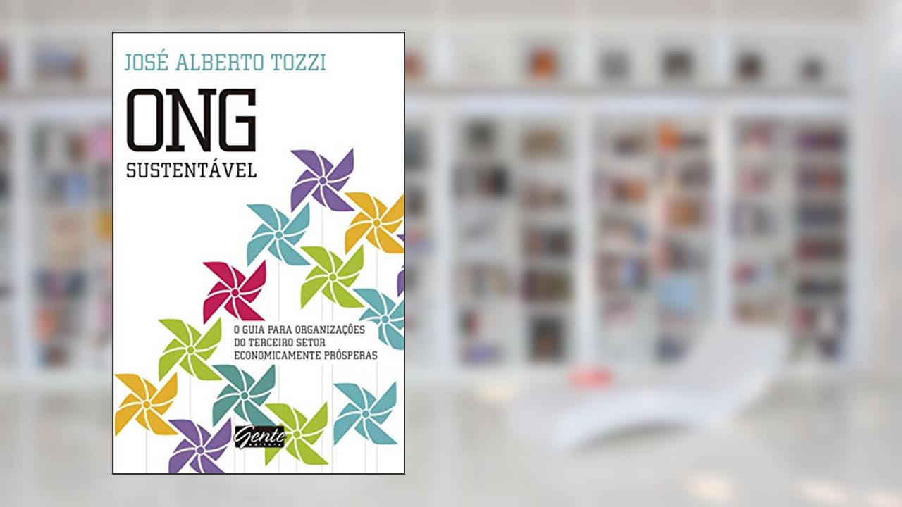 ONG sustentável: O guia para organizações do terceiro setor economicamente prósperas, do autor José Alberto Tozzi