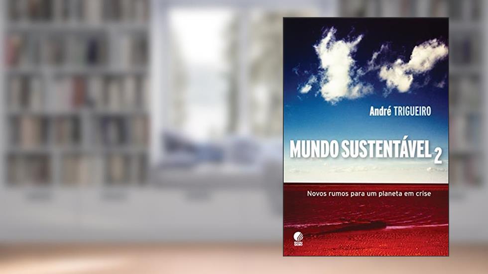 Mundo Sustentável 2: Novos rumos para um planeta em crise, do autor André Trigueiro