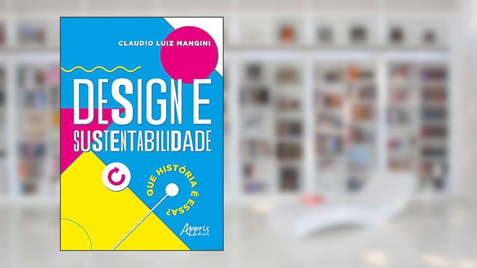 Design e sustentabilidade: que história é essa?, do autor Claudio Luiz Mangini