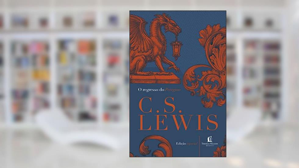 Regresso Do Peregrino: Uma defesa alegórica do cristianismo, da razão e do romantismo, do autor C.S. Lewis