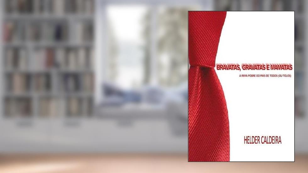Bravatas, Gravatas e Mamatas, do autor Helder Caldeira