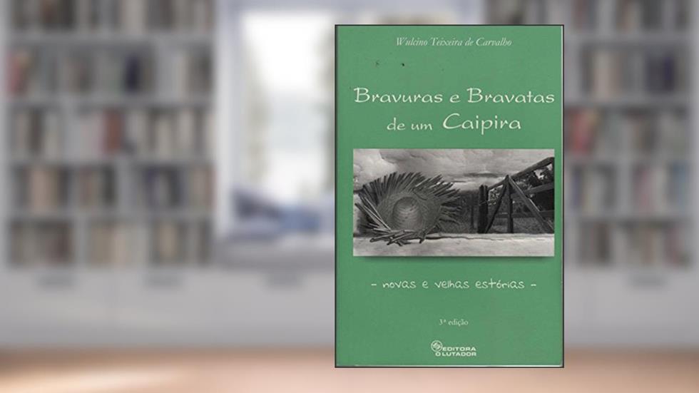 Bravuras E Bravatas De Um Caipira, do autor Wulcino Teixeira de Carvalho