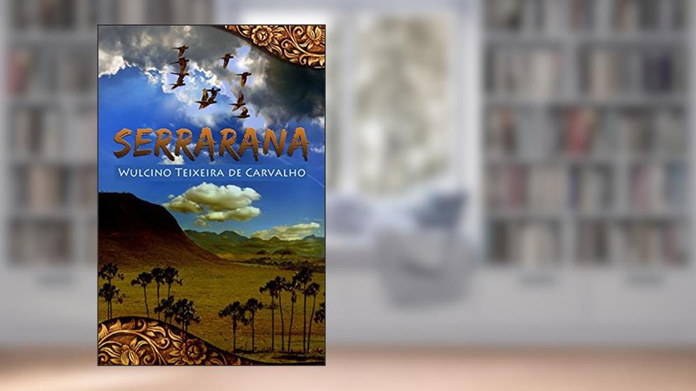 Serrarana: Recontando As Bravuras E Bravatas De Um Caipira, do autor Wulcino Wulcino