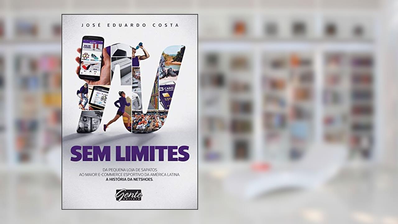 Capa de Sem Limites: Do pequeno comércio de sapatos ao maior e-commerce esportivo da América Latina, do autor José Eduardo Costa