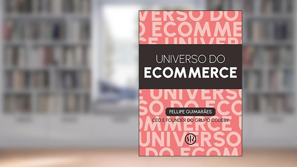 Universo do E-commerce, do autor Fellipe Guimarães