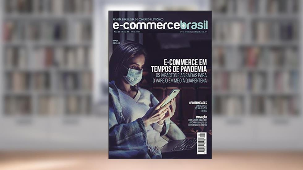 Revista E-Commerce Brasil: E-commerce em tempos de pandemia. Os impactos e as saídas para o varejo em meio à quarentena., do autor E-Commerce Brasil
