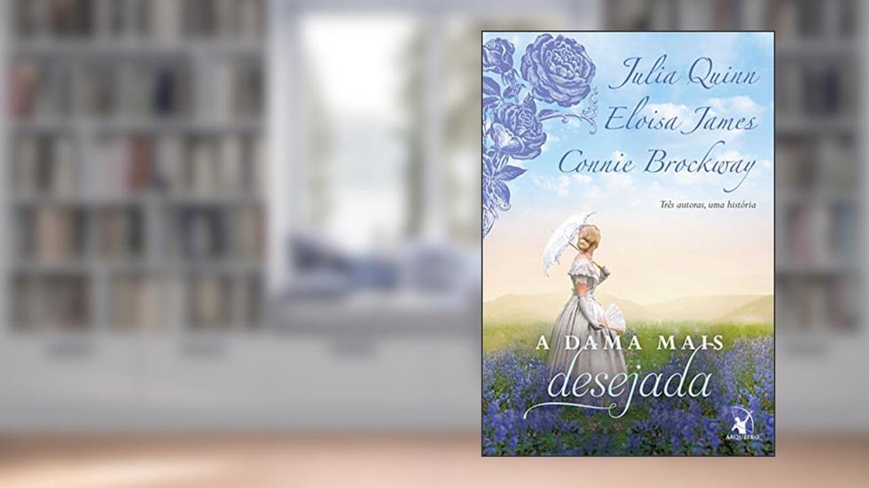 A dama mais desejada (A Dama Mais... Livro 1), do autor Julia Quinn; Eloisa James; Connie Brockway
