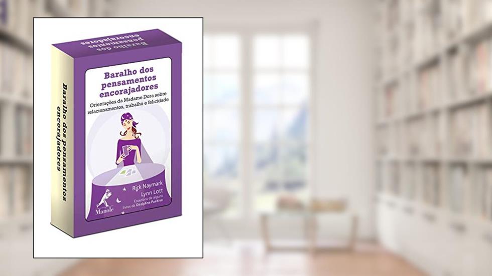 Baralho dos pensamentos encorajadores: Orientações da madame dora sobre relacionamentos, trabalho e felicidade, do autor Lynn Lott; Rick Naymark