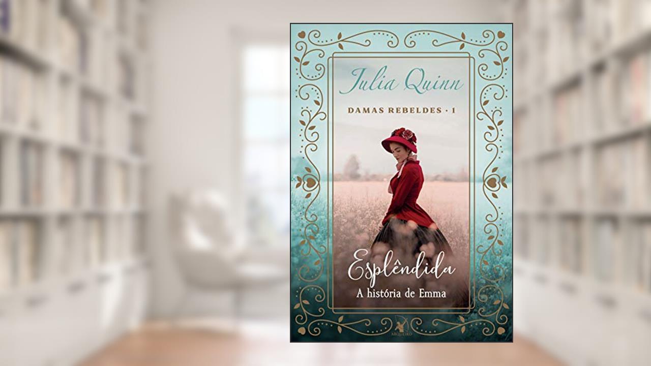 Esplêndida: A história de Emma (Damas Rebeldes Livro 1), do autor Julia Quinn