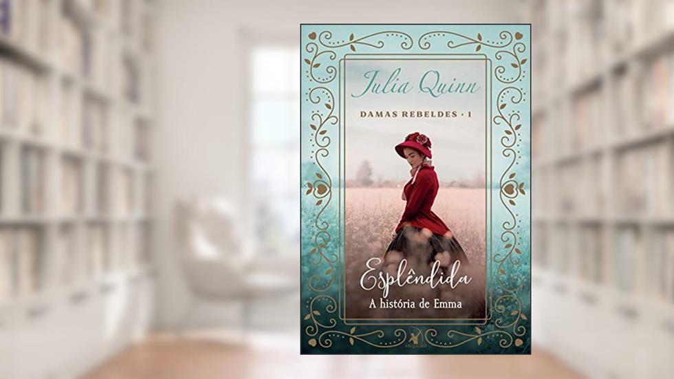 Esplêndida: A história de Emma (Damas Rebeldes Livro 1), do autor Julia Quinn