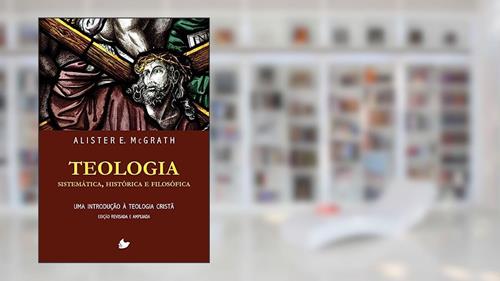 Capa de Teologia Sistemática, Histórica e Filosófica (alister Mcgrath) - Nova Edição, do autor Alister E. McGrath