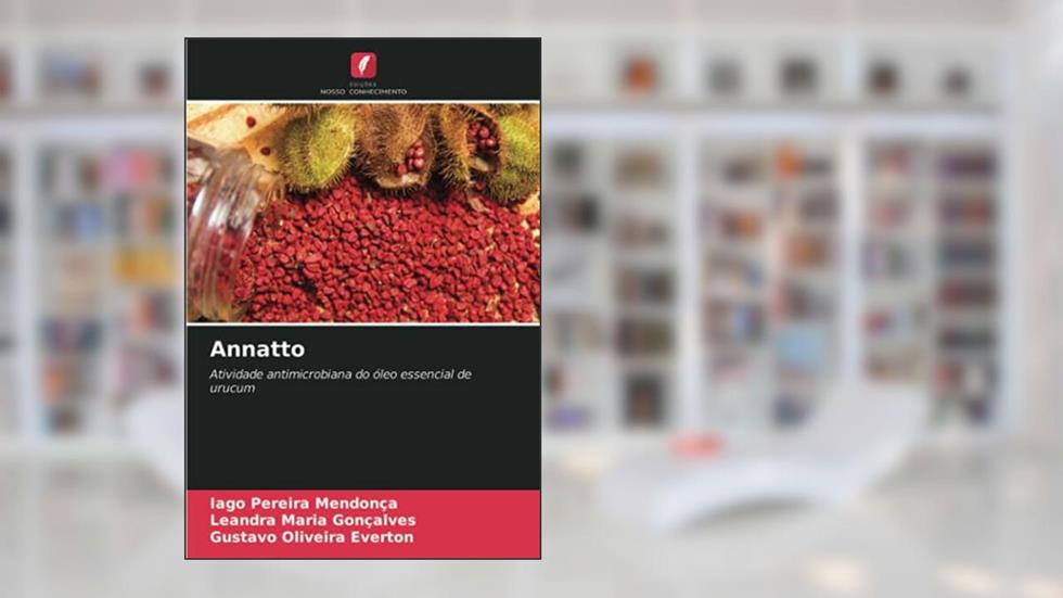 Annatto: Atividade antimicrobiana do óleo essencial de urucum, do autor Iago Pereira Mendonça; Leandra Maria Gonçalves; Gustavo Oliveira Everton