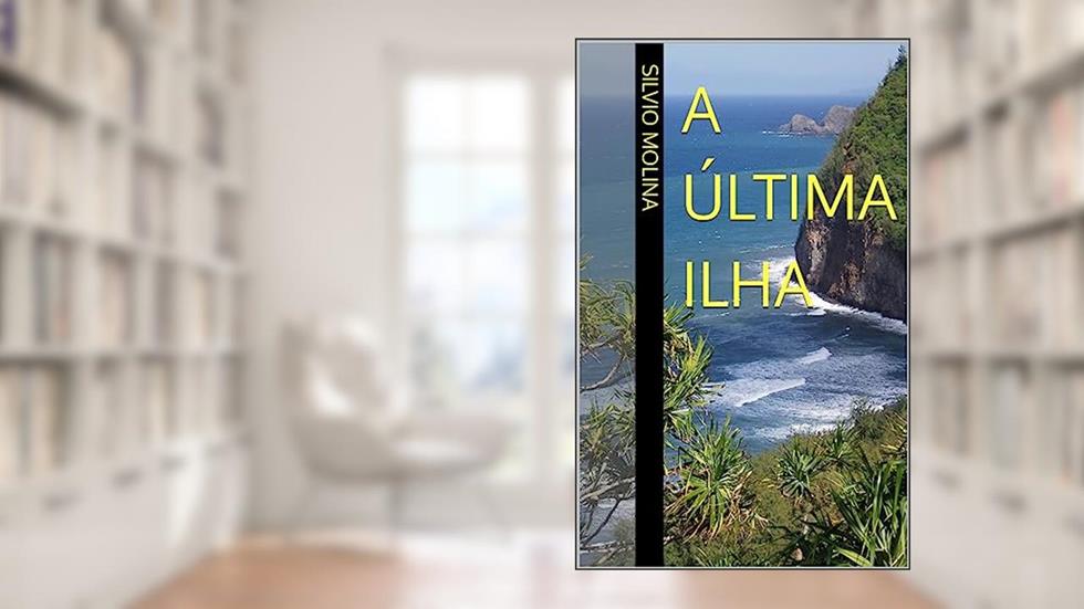 A ÚLTIMA ILHA, do autor SILVIO MOLINA