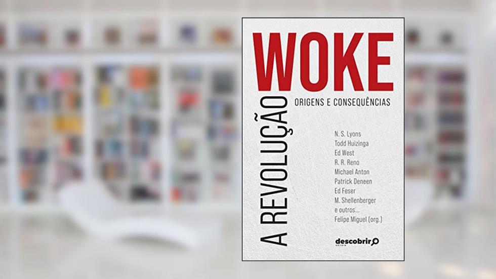 A Revolução Woke: Origens e Consequências, do autor Felipe Miguel (Org.)