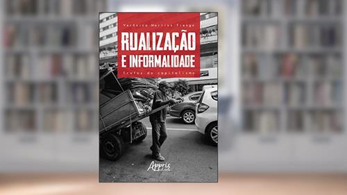 Capa de Rualização e informalidade: frutos do capitalismo, do autor Verônica Martins Tiengo