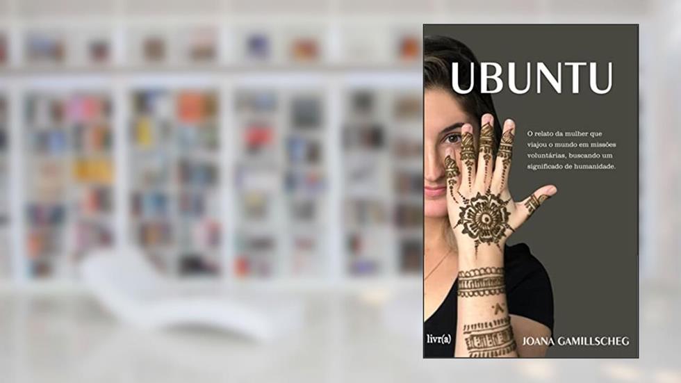 Ubuntu: O relato da mulher que viajou o mundo em missões voluntárias, buscando um significado de humanidade, do autor Joana Gamillscheg