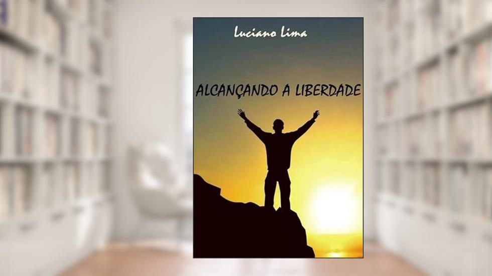 Alcancando a Liberdade, do autor Luciano Lima