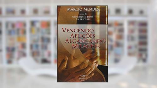 Capa de Vencendo Aflições. Alcançando Milagres, do autor Márcio Mendes