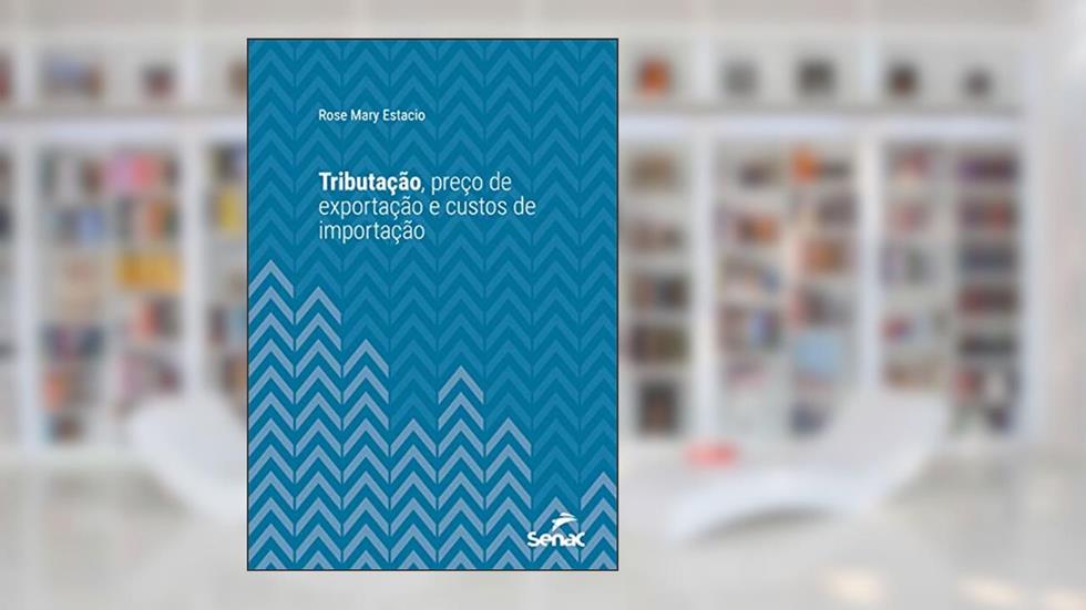 Tributação, preço de exportação e custos de importação (Série Universitária), do autor Rose Mary Estacio